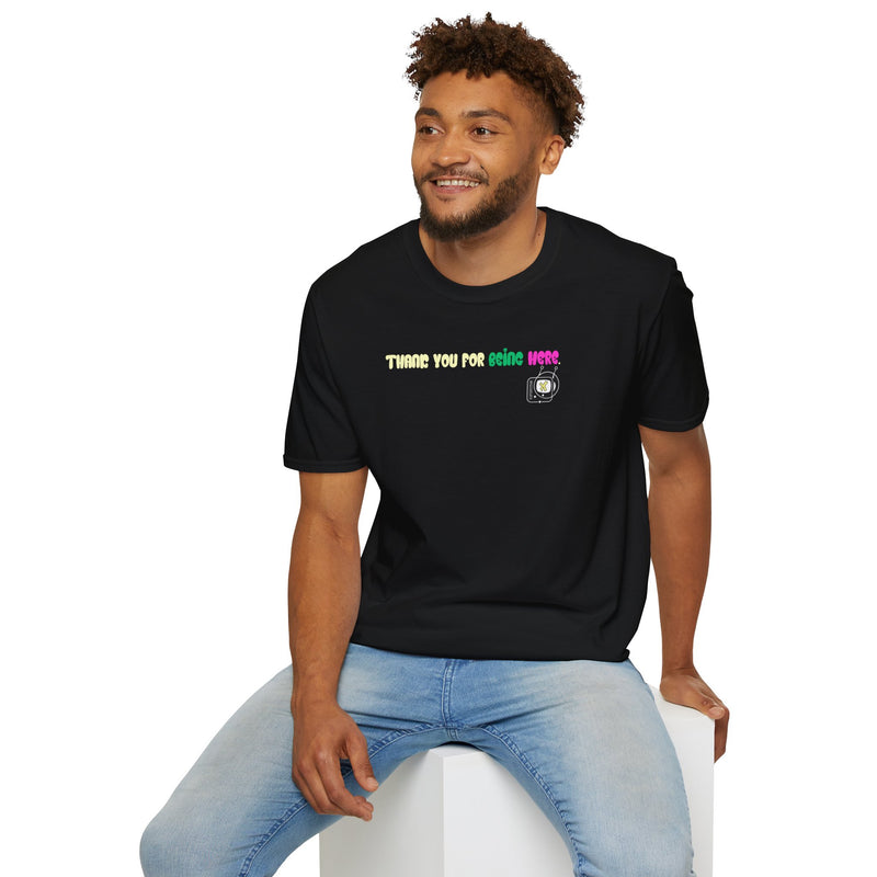 "Thank You for Being Here" by Superstar X - All-Genders T-shirt