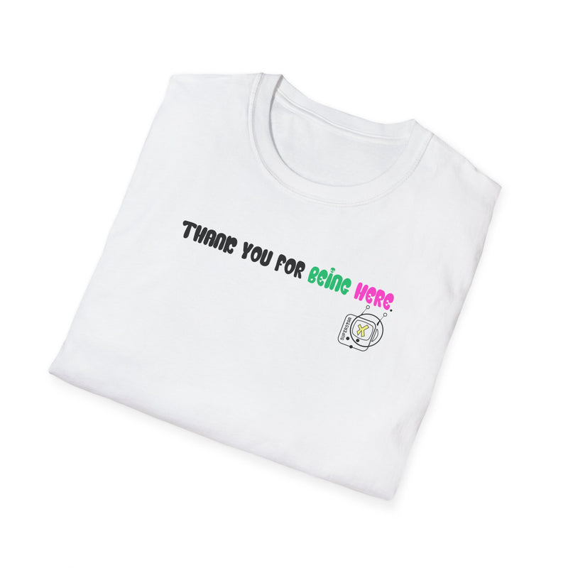 "Thank You for Being Here" by Superstar X - All-Genders T-shirt